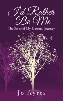 I'd Rather Be Me: The Story of My Unusual Journey