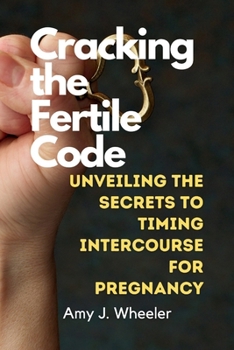 Paperback Cracking the Fertile Code: Unveiling the Secrets to Timing Intercourse for Pregnancy Book
