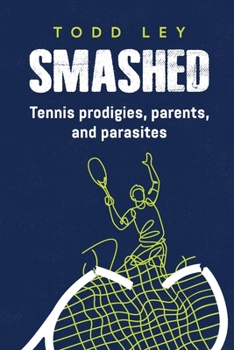 Paperback Smashed: Tennis prodigies, parents and parasites Book