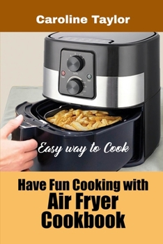 Paperback Have Fun Cooking with Air Fryer Cookbook: Easy way to Cook Book