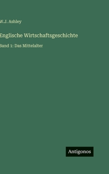 Englische Wirtschaftsgeschichte: Band 1: Das Mittelalter (German Edition)