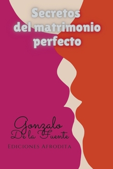 Secretos del Matrimonio Perfecto (Spanish Edition)