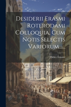 Paperback Desiderii Erasmi Roterodami Colloquia, Cum Notis Selectis Variorum...... [Greek] Book