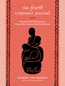 Paperback The Fourth Trimester Journal: Practices and Reflections to Honor Your Journey Into Motherhood Book