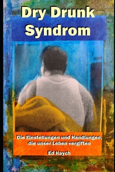 Paperback Dry Drunk Syndrom: Die Einstellungen und Handlungen, die unser Leben vergiften [German] Book