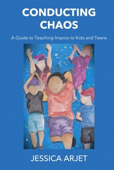 Paperback Conducting Chaos: A Guide to Teaching Improv to Kids and Teens Book