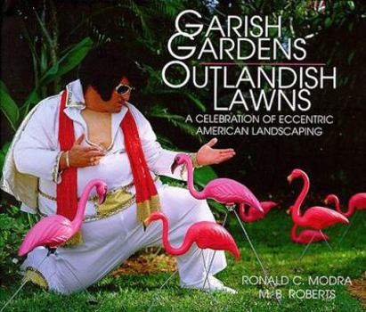Hardcover Garish Gardens Outlandish Lawns: A Celebration of Eccentric American Landscaping Book