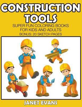 Paperback Construction Tools: Super Fun Coloring Books For Kids And Adults (Bonus: 20 Sketch Pages) Book