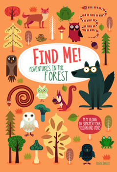 Find Me! Adventures in the Forest: Play Along to Sharpen Your Vision and Mind (Happy Fox Books) Help Bernard the Wolf Play Hide-and-Seek with Friends; Search for Over 100 Hidden Objects & Animals