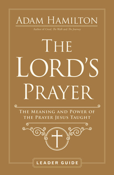 Paperback The Lord's Prayer Leader Guide: The Meaning and Power of the Prayer Jesus Taught Book