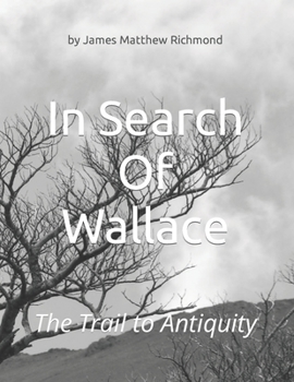 Paperback In Search Of Wallace: The Trail To Antiquity Book