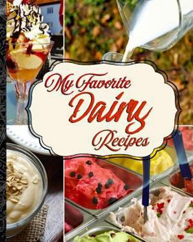 Paperback My Favorite Dairy Recipes: My Best Set of Recipes for Milky Goodness Book