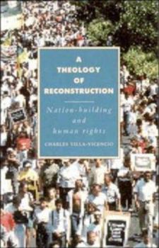 A Theology of Reconstruction: Nation-Building and Human Rights (Cambridge Studies in Ideology and Religion) - Book  of the Cambridge Studies in Ideology and Religion