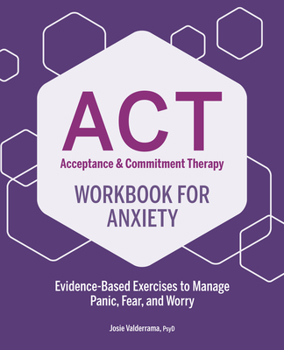 Paperback Acceptance & Commitment Therapy Workbook for Anxiety: Evidence-Based Exercises to Manage Panic, Fear, and Worry Book