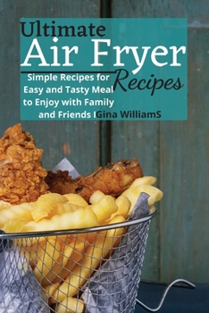 Paperback Ultimate Air Fryer Recipes: Simple Recipes for Easy and Tasty Meal to Enjoy with Family and Friends Book