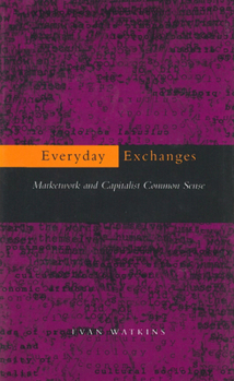 Paperback Everyday Exchanges: Marketwork and Capitalist Common Sense Book