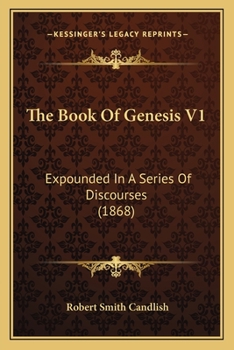 Paperback The Book Of Genesis V1: Expounded In A Series Of Discourses (1868) Book