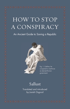 Hardcover How to Stop a Conspiracy: An Ancient Guide to Saving a Republic Book