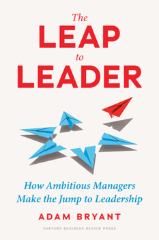Hardcover The Leap to Leader: How Ambitious Managers Make the Jump to Leadership Book