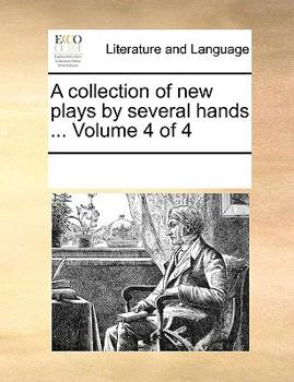 Paperback A Collection of New Plays by Several Hands ... Volume 4 of 4 Book