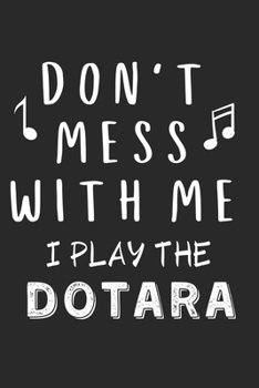 Paperback Don't mess with me I play the Dotara: Lined Journal, 120 Pages, 6 x 9, Music Instrument Gift Dotara Instruments, Black Matte Finish (Don't mess with m Book