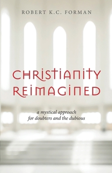 Paperback Christianity Reimagined: A Mystical Approach for Doubters and the Dubious Book