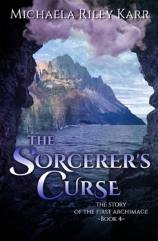The Sorcerer's Curse - Book #4 of the Story of the First Archimage