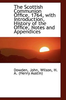 Paperback The Scottish Communion Office, 1764, with Introduction, History of the Office, Notes and Appendices Book