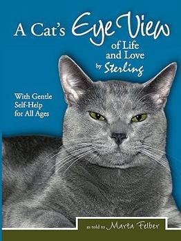Paperback A Cats Eye View of Life and Love by Sterling with Gentle Self-Help for All Ages Book