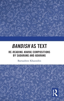Hardcover Bandish as Text: Re-reading Khayal Compositions by 'Sadarang' and 'Adarang' Book