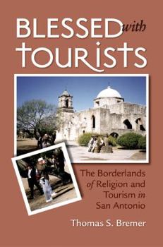Paperback Blessed with Tourists: The Borderlands of Religion and Tourism in San Antonio Book