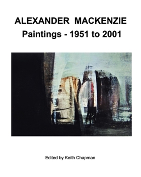 Paperback Alexander Mackenzie - Paintings 1951 to 2001 Book