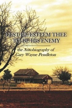 Paperback Lest He Esteem Thee to Be His Enemy: The Autobiography of Gary Wayne Pendleton Book