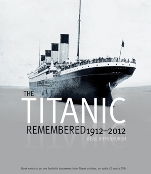 Hardcover Titanic Remembered: 1912-2012 [With Removable Facsimile Memorabilia and DVD] Book