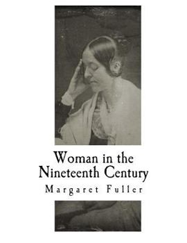 Paperback Woman in the Nineteenth Century: Kindred Papers Relating to the Sphere, Condition and Duties, of Woman Book