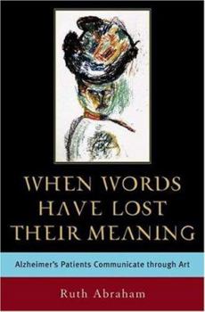 Hardcover When Words Have Lost Their Meaning: Alzheimer's Patients Communicate Through Art Book