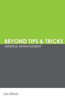 Paperback Beyond Tips & Tricks: Mindful Management Book