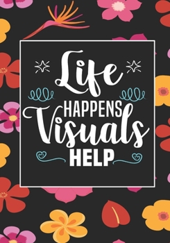 Life Happens Visuals Help: ABA Therapist Behavior Therapy Analyst BCBA RBT Blank Notebook to Write In for kids Men Women | Motivational Quotes Journal (Employee Appreciation Gift )