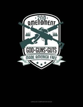 Paperback 2nd Amendment God Guns Guts Made America Free: Unruled Composition Book