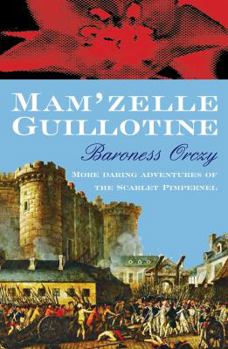 Mam'zelle Guillotine - Book #8 of the Scarlet Pimpernel (chronological order)
