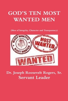 Paperback GOD'S TEN MOST WANTED MEN Men of Integrity, Character and Transparency Book