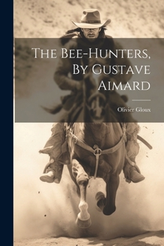 Paperback The Bee-hunters, By Gustave Aimard Book