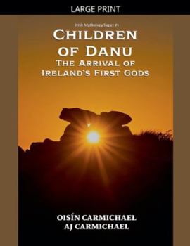 Children of Danu, the Arrival of Ireland's First Gods (Irish Mythology Sagas)