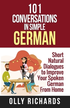 Paperback 101 Conversations in Simple German: Short Natural Dialogues to Boost Your Confidence & Improve Your Spoken German [German] Book