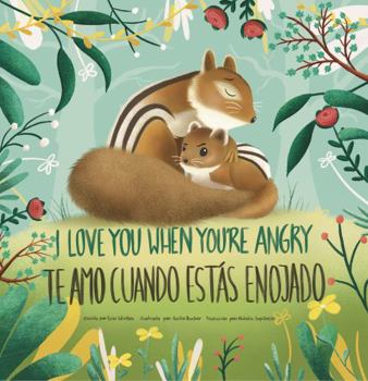 I Love You When You're Angry, Te Amo Cuando Estás Enojado (English-Spanish Bilingual Edition)