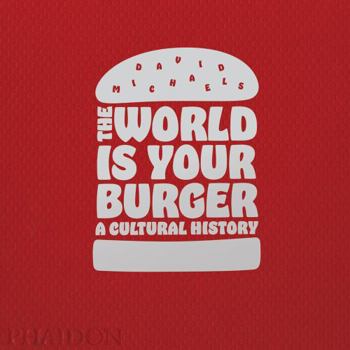 Hardcover The World Is Your Burger: A Cultural History Book