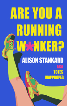 Paperback Are You a Running W*nker?: The Life Changing Magic of Propelling Yourself Forward Slightly Faster Than Walking Book
