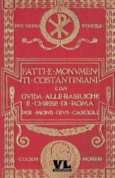 Paperback Fatti E Monumenti Costantiniani: Con Guida Alle Basiliche E Chiese Di Roma [Italian] Book