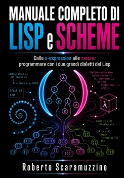 Paperback MANUALE COMPLETO DI LISP e SCHEME: Dalle s-expression alle macro: programmare con i due grandi dialetti del Lisp [Italian] Book