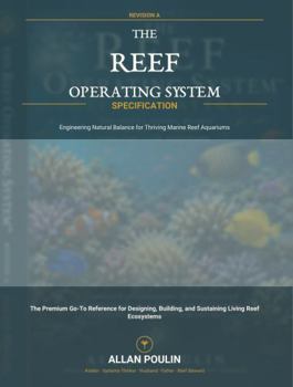 Hardcover The Reef Operating System Specification: Engineering Natural Balance for Thriving Marine Reef Aquariums Book